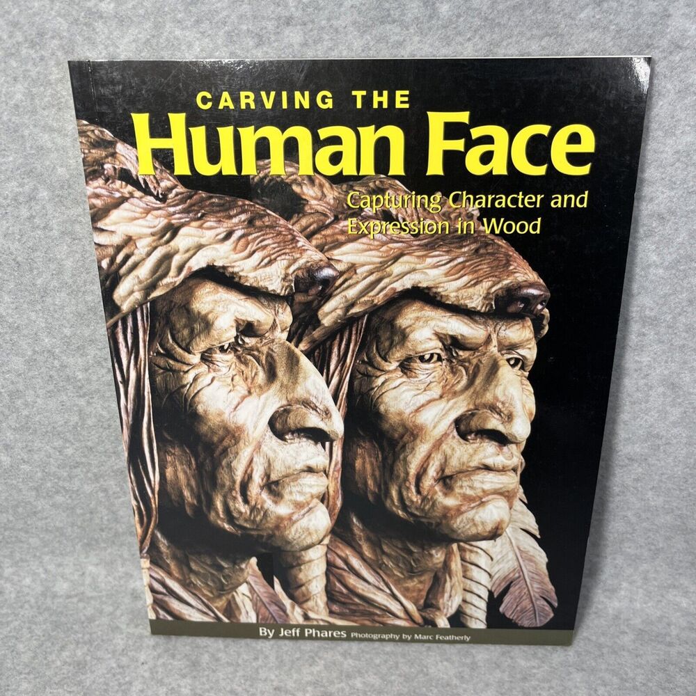 Carving the Human Face Capturing‎ Character and Expression in Wood Phares Jeff